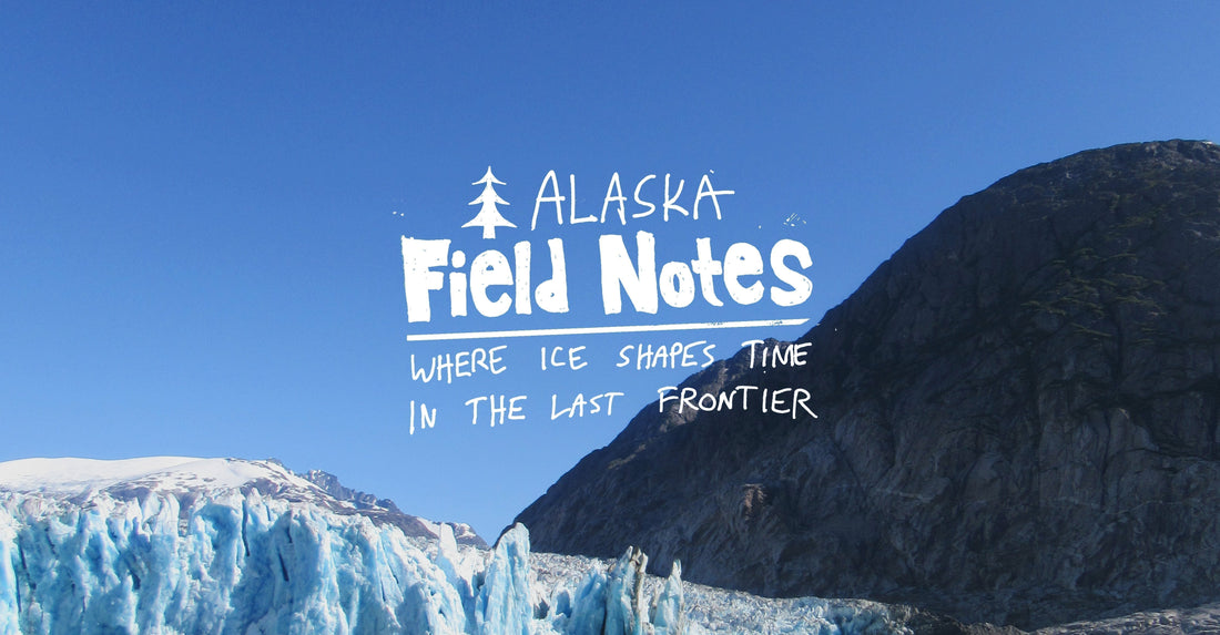 Alaska Field Notes - Where Ice Shapes Time in the Last Frontier