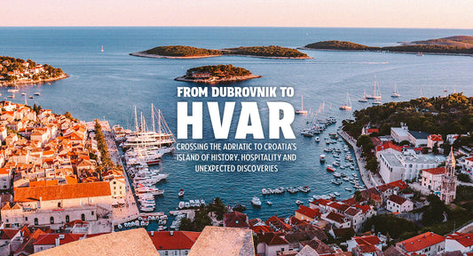 From Dubrovnik to Hvar: Crossing the Adriatic to Croatia’s Island of History, Hospitality and Unexpected Discoveries